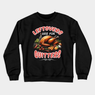 Leftovers are for Quitters Crewneck Sweatshirt